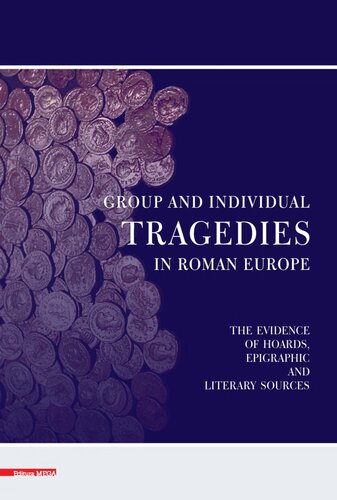 Group And Individual Tragedies In Roman Europe The Evidence Of Hoards Epigraphic And Literary Sources Cristian Gzdac
