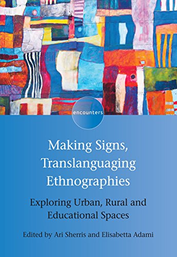 Making Signs Translanguaging Ethnographies Exploring Urban Rural And Educational Spaces Ari Sherris Editor