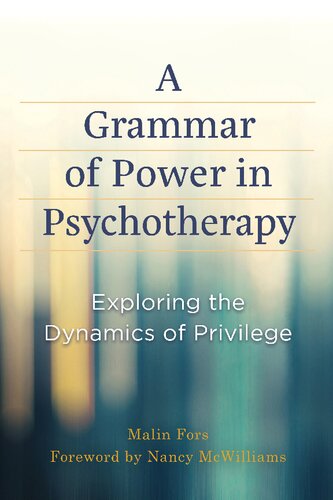 A Grammar Of Power In Psychotherapy Exploring The Dynamics Of Privilege 1st Edition Malin Fors