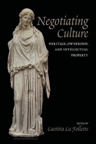 Negotiating Culture Heritage Ownership And Intellectual Property 1st Edition Laetitia La Follette