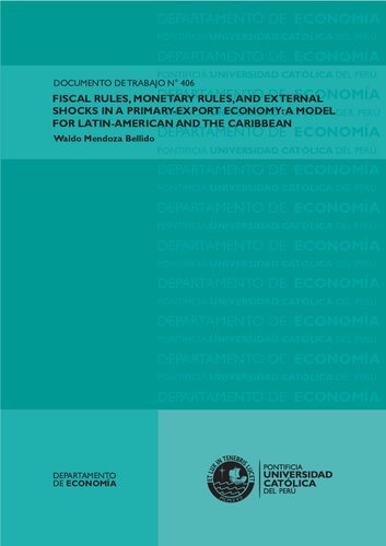 Fiscal Rules Monetary Rules And External Shocks In A Primaryexport Economy A Model For Latin America And The Caribbean Waldo Mendoza Bellido