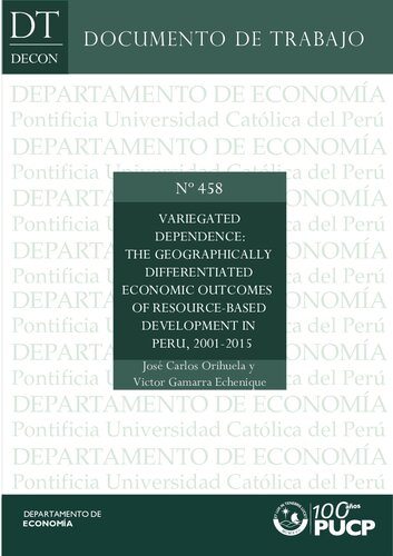 Variegated Dependence The Geographically Differentiated Economic Outcomes Of Resourcebased Development In Peru 20012015 Carlos Orihuela