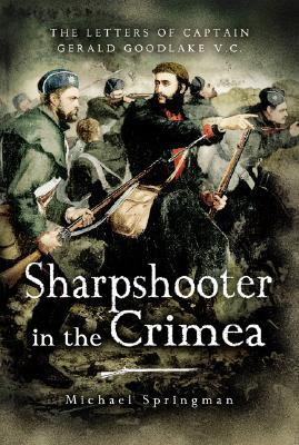 Sharpshooter In The Crimea The Letters Of Captain Gerald Goodlake Vc Gerald Goodlake Michael Springman