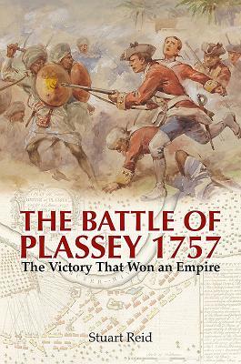 The Battle Of Plassey 1757 The Victory That Won An Empire Stuart Reid