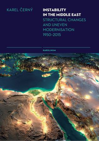 Instability In The Middle East Structural Causes And Uneven Modernisation 19502015 Karel Ern