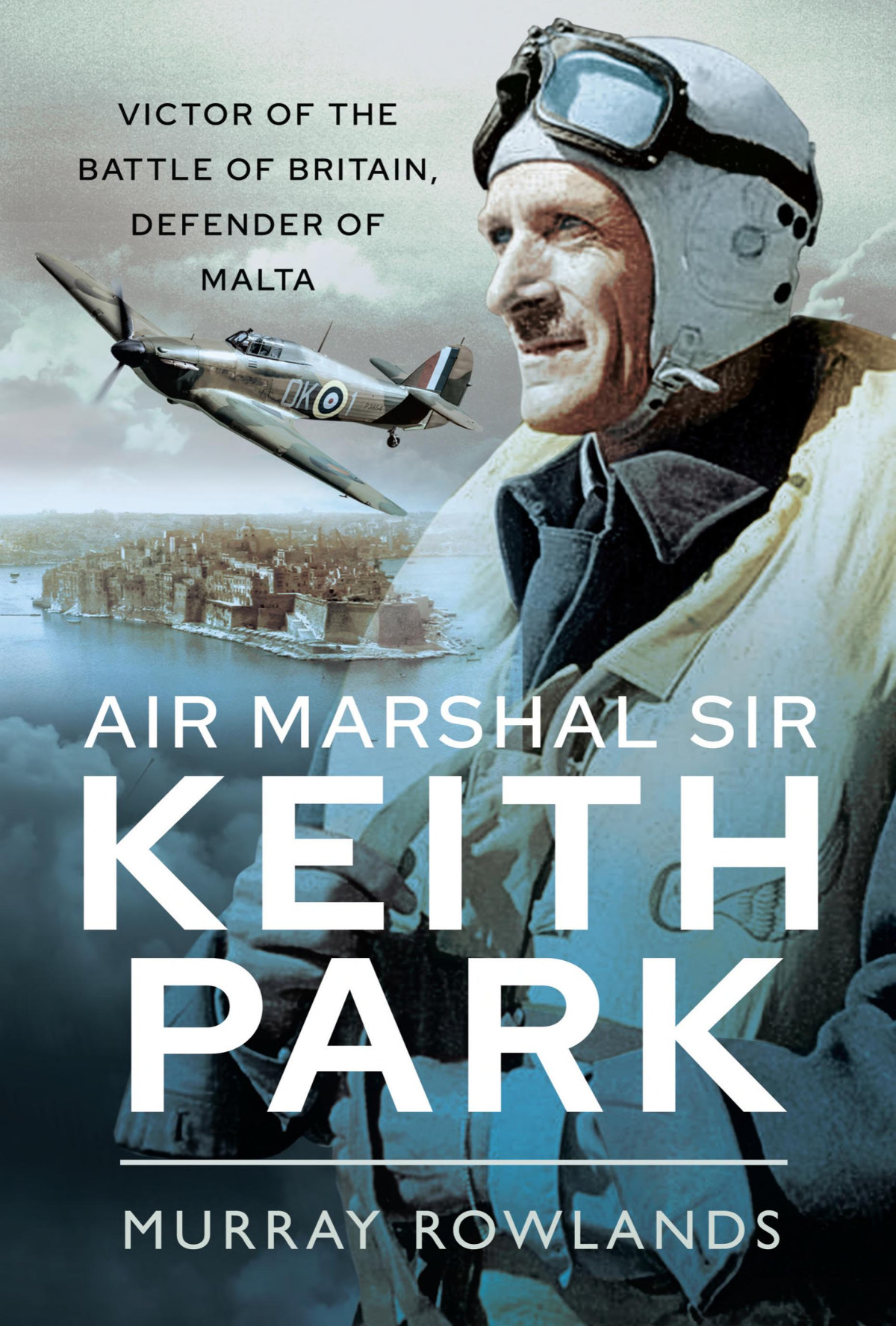 Air Marshal Sir Keith Park Victor Of The Battle Of Britain Defender Of Malta Murray Rowlands