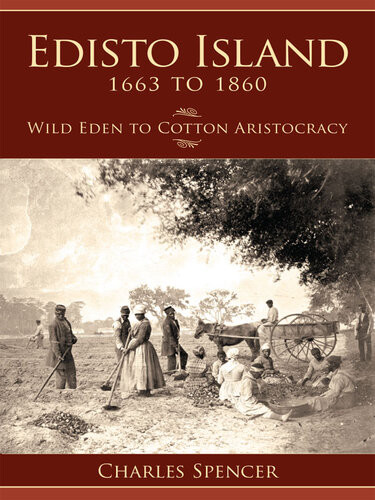 Edisto Island 1663 To 1860 Wild Eden To Cotton Aristocracy Charles Sackett Spencer
