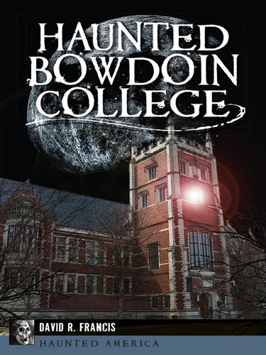 Haunted Bowdoin College David R Francis