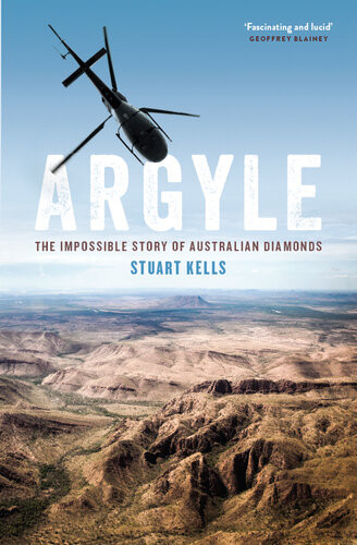 Argyle The Impossible Story Of Australian Diamonds Stuart Kells
