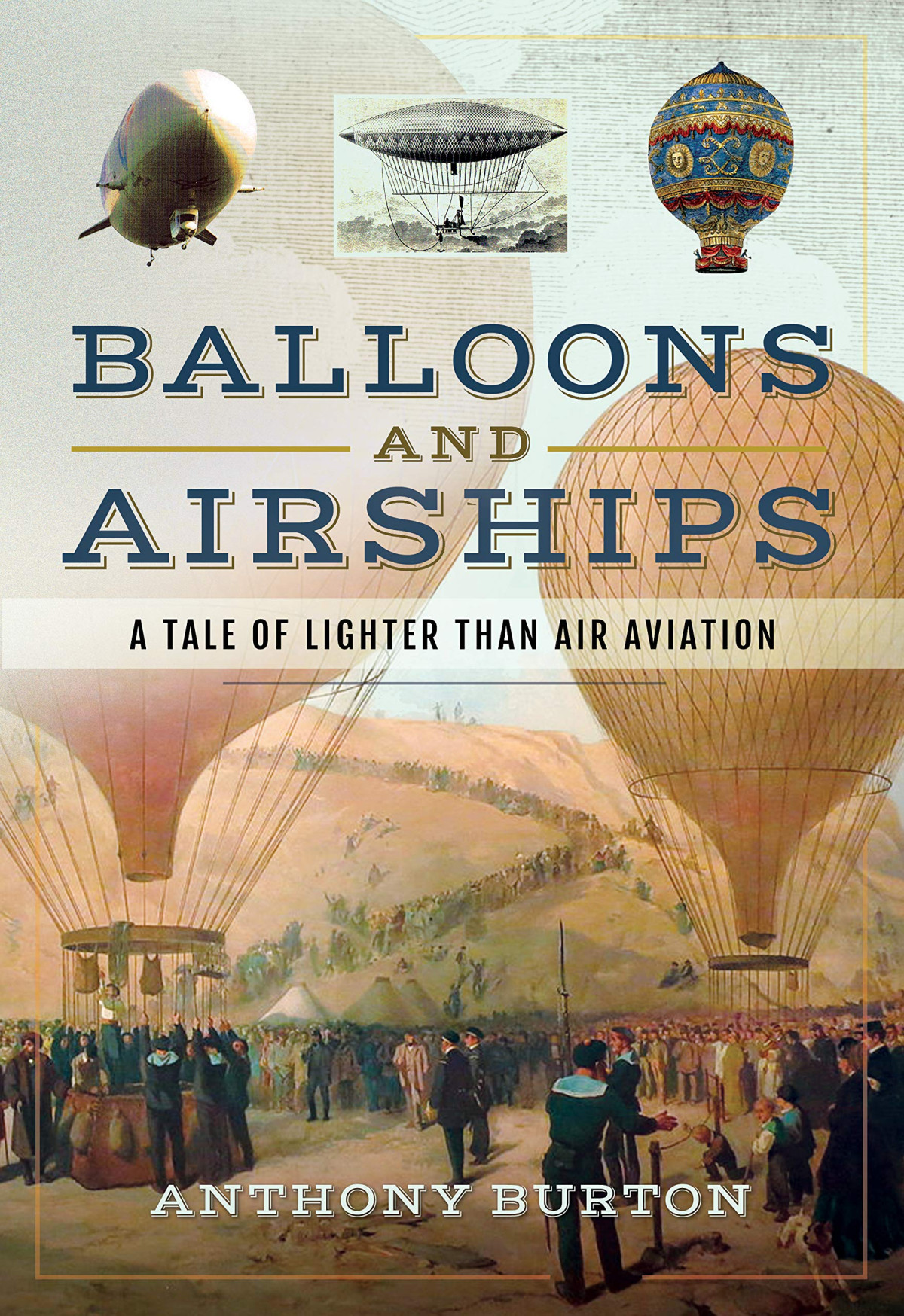 Balloons And Airships A Tale Of Lighter Than Air Aviation 1st Edition Anthony Burton