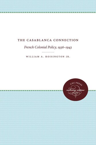 The Casablanca Connection French Colonial Policy 19361943 William A Hoisington
