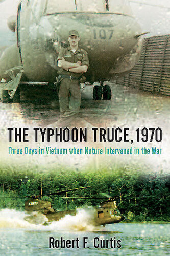 The Typhoon Truce 1970 3 Days In Vietnam When Nature Intervened In The War Robert F Curtis