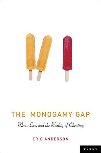 The Monogamy Gap Men Love And The Reality Of Cheating 1st Edition Eric Anderson