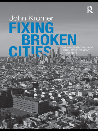 Fixing Broken Cities The Implementation Of Urban Development Strategies John Kromer