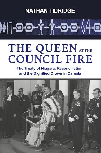 The Queen At The Council Fire The Treaty Of Niagara Reconciliation And The Dignified Crown In Canada Nathan Tidridge