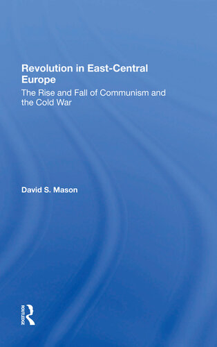 Revolution In Eastcentral Europe The Rise And Fall Of Communism And The Cold War David S Mason
