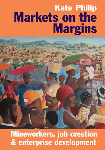 Markets On The Margins Mineworkers Job Creation Enterprise Development Kate Philip