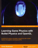 Learning Game Physics With Bullet Physics And Opengl Practical 3d Physics Simulation Experience With Modern Featurerich Graphics And Physics Apis Chris Dickinson