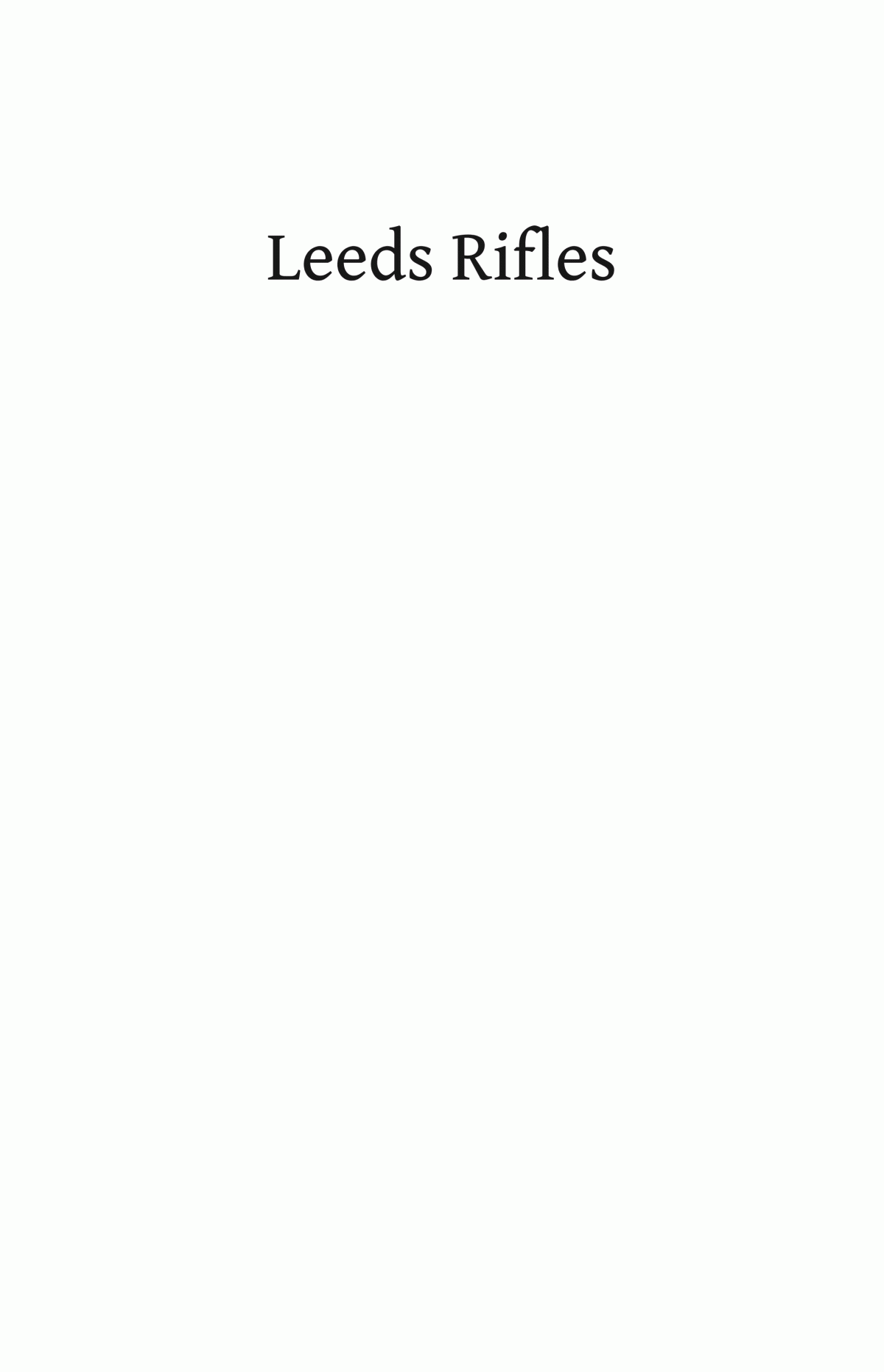 Leeds Rifles The Prince Of Waless Own West Yorkshire Regiment 7th And 8th Territorial Battalions 19141918 Written In Letters Of Gold Andrew J Kirk