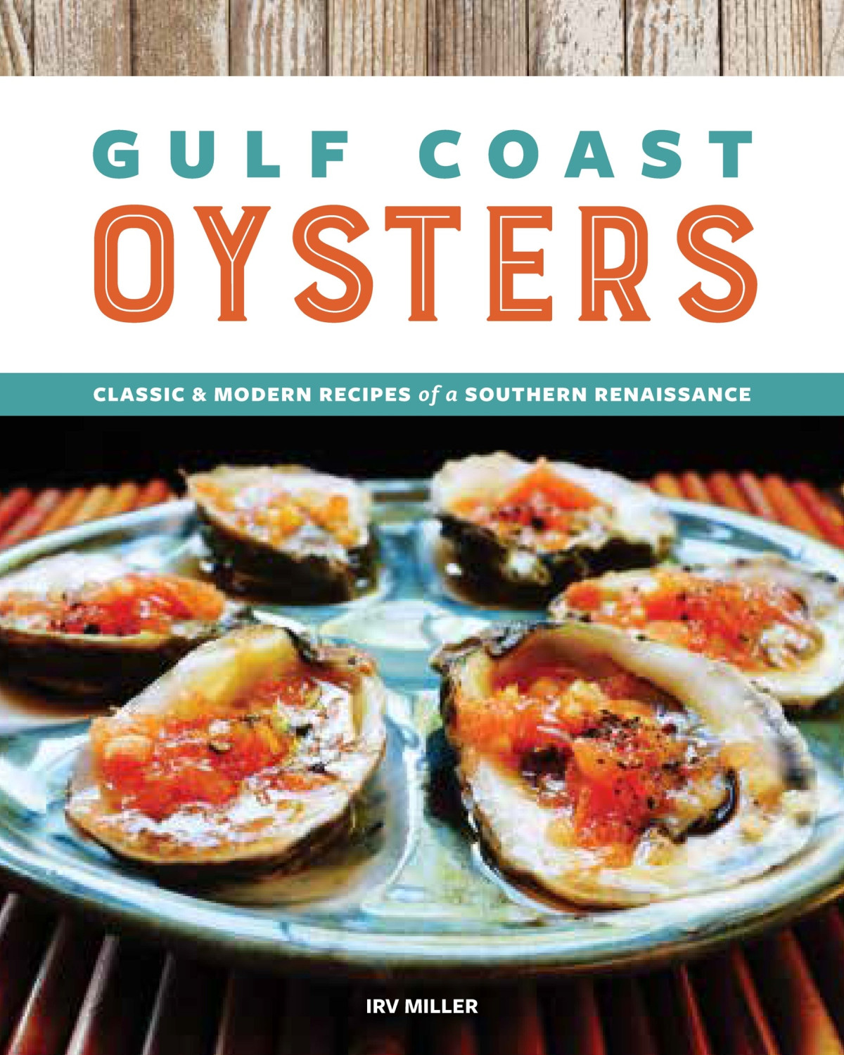 Gulf Coast Oysters Classic Modern Recipes Of A Southern Renaissance Irv Miller