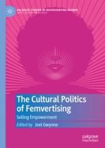 The Cultural Politics Of Femvertising Selling Empowerment Joel Gwynne