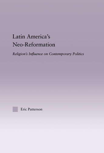 Latin Americas Neoreformation Religions Influence On Contemporary Politics Eric Patterson