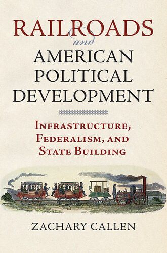 Railroads And American Political Development Zachary Callen