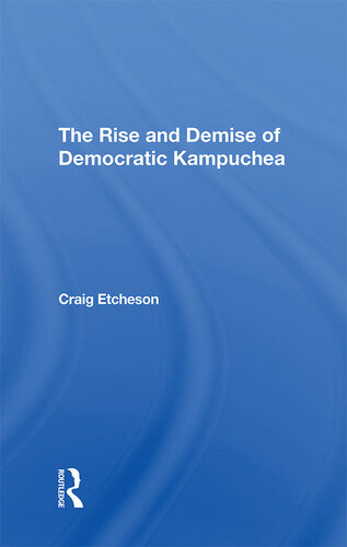 The Rise And Demise Of Democratic Kampuchea Craig C Etcheson