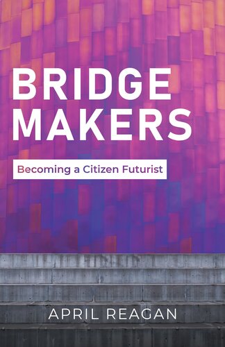 Bridge Makers Becoming A Citizen Futurist April Reagan
