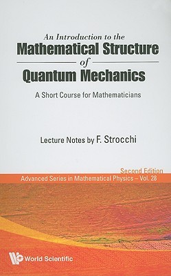 An Introduction To The Mathematical Structure Of Quantum Mechanics A Short Course For Mathematicians Second Edition 2nd Edition Franco Strocchi
