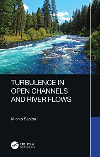 Turbulence In Open Channel And River Flows Michio Sanjou