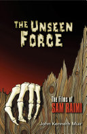 The Unseen Force The Films Of Sam Raimi John Kenneth Muir