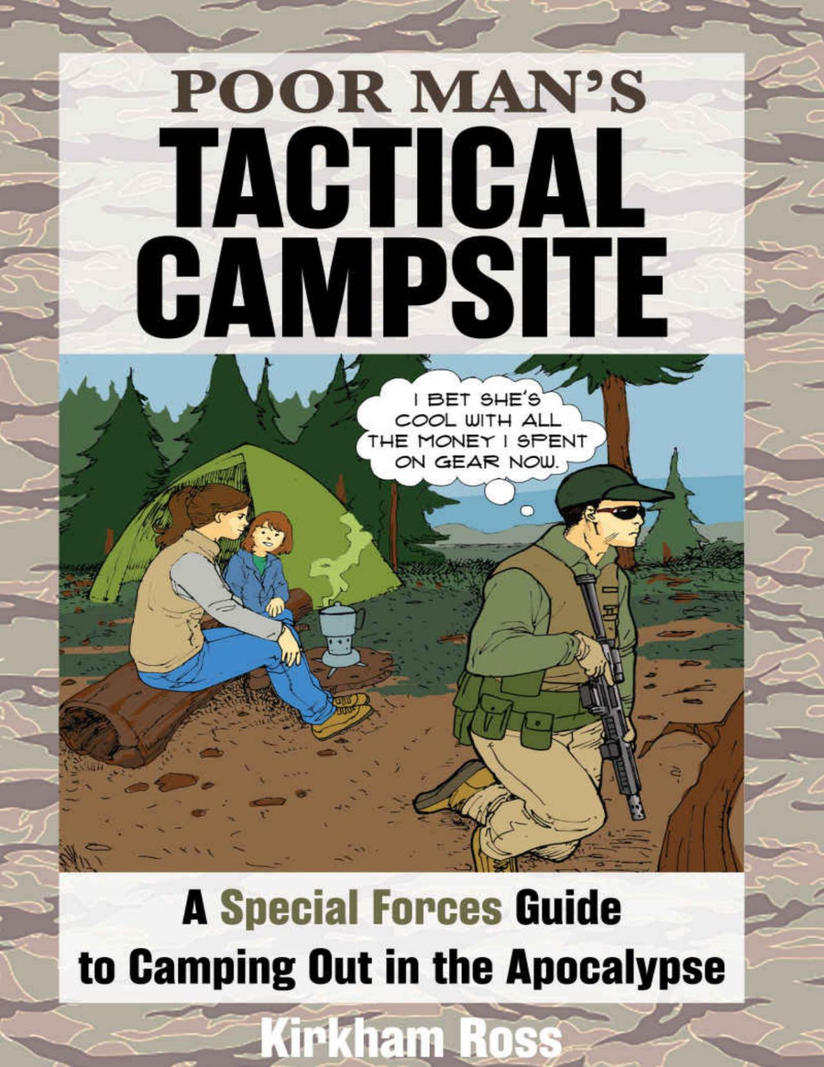Poor Mans Tactical Campsite A Special Forces Guide To Camping Out In The Apocalypse Jeff Kirkham Jason Ross