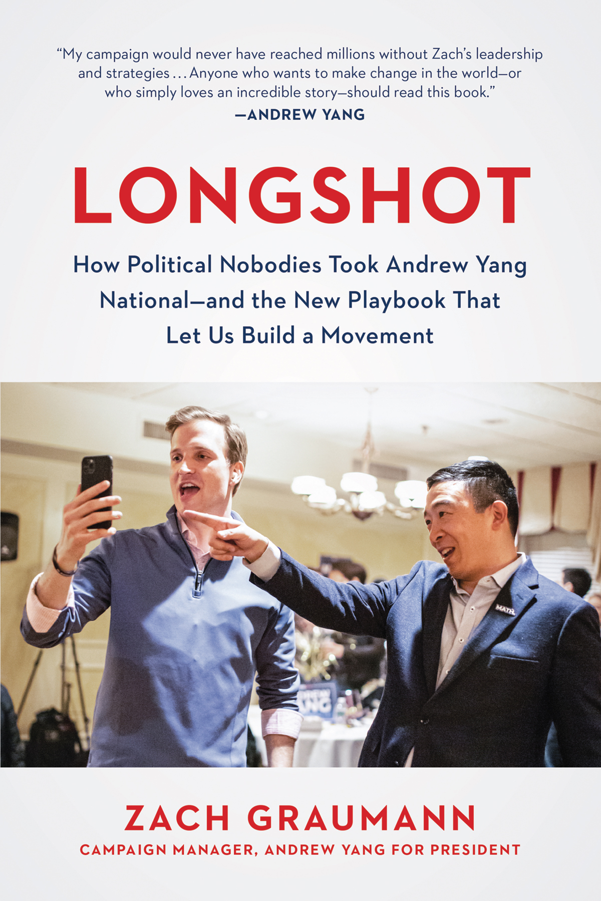 Longshot How Political Nobodies Took Andrew Yang Nationaland The New Playbook That Let Us Build A Movement Zach Graumann