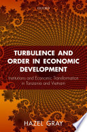 Turbulence And Order In Economic Development Economic Transformation In Tanzania And Vietnam Hazel Gray