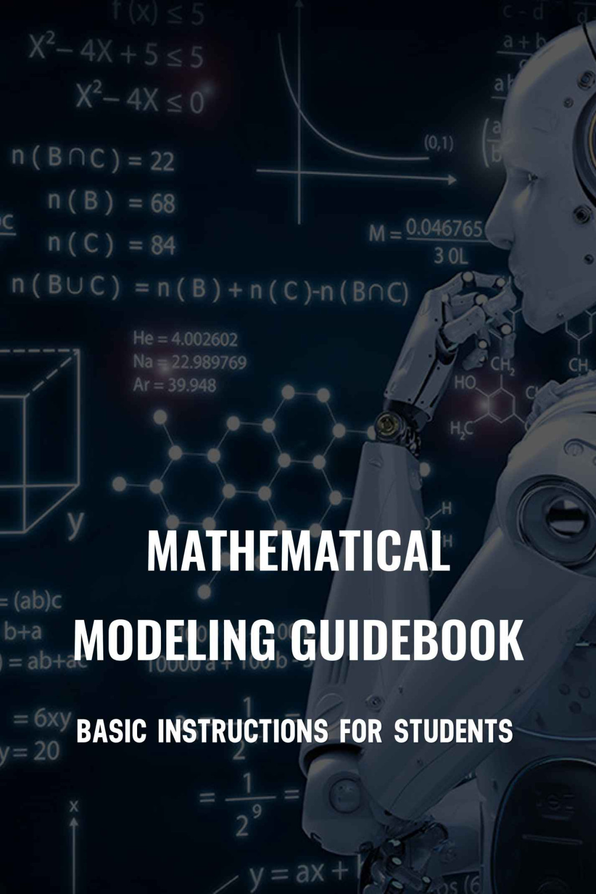 Mathematical Modeling Guidebook Basic Instructions For Students Mathematical Modeling Problems Methods Applications Celesta Mease