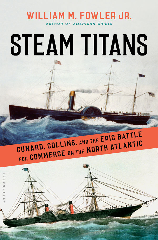 Steam Titans Cunard Collins And The Epic Battle For Commerce On The North Atlantic Fowlerjr