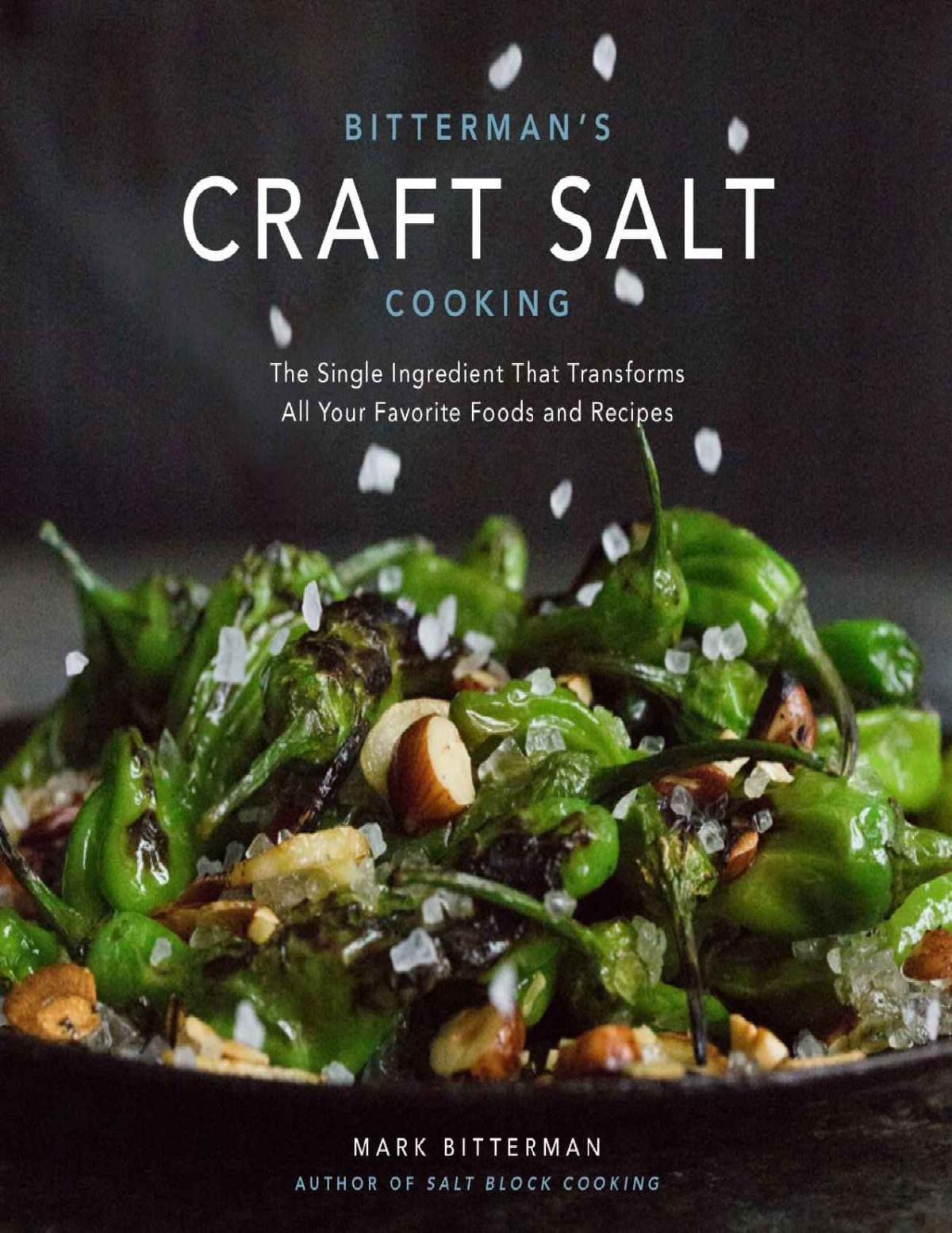 Bittermans Craft Salt Cooking The Single Ingredient That Transforms All Your Favorite Foods And Recipes Mark Bitterman