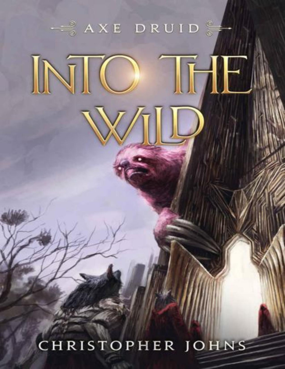 Into The Wild An Epic Litrpg Series Axe Druid Book 6 Christopher Johns