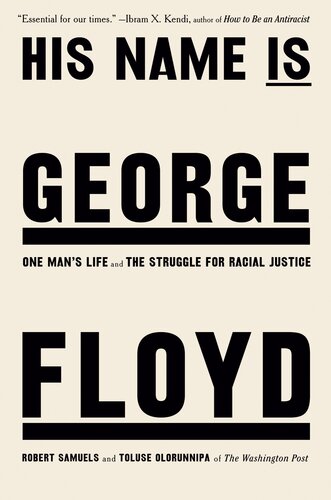 His Name Is George Floyd One Mans Life And The Struggle For Racial Justice Robert Samuels
