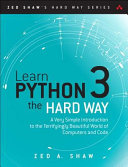 Learn Python 3 The Hard Way A Very Simple Introduction To The Terrifyingly Beautiful World Of Computers And Code Zed A Shaw
