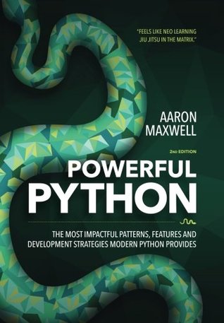 Powerful Python The Most Impactful Patterns Features And Development Strategies Modern Python Provides 2nd Edition Aaron Maxwell