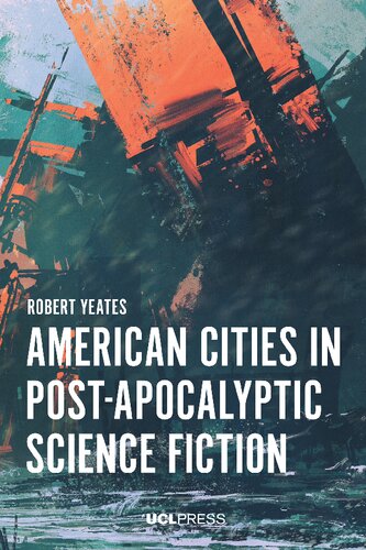 American Cities In Postapocalyptic Science Fiction 1st Edition Robert Yeates