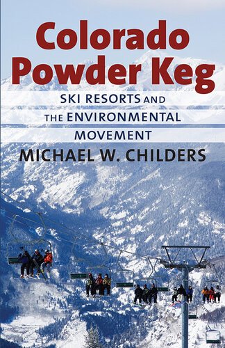 Colorado Powder Keg Ski Resorts And The Environmental Movement Michael W Childers