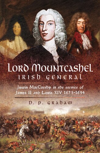 Lord Mountcashel Irish General Justin Maccarthy In The Service Of James Ii And Louis Xiv 16731694 D P Graham