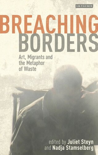 Breaching Borders Art Migrants And The Metaphor Of Waste Juliet Steyn Nadja Stamselberg