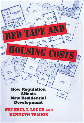 Red Tape And Housing Costs How Regulation Affects New Residential Development Michael I Luger And Kenneth Temkin