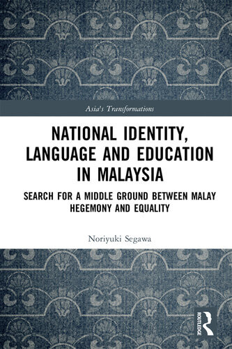 National Identity Language And Education In Malaysia Search For A Middle Ground Between Malay Hegemony And Equality Noriyuki Segawa