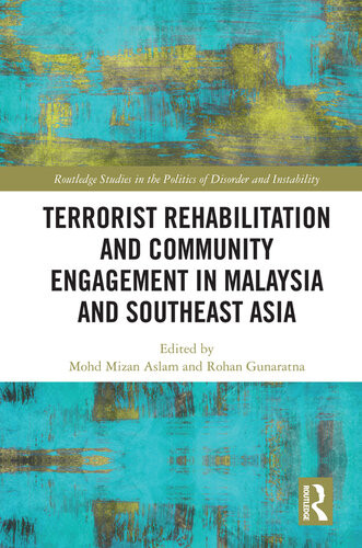 Terrorist Rehabilitation And Community Engagement In Malaysia And Southeast Asia Mohd Mizan Aslam Rohan Gunaratna