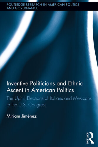 Inventive Politicians And Ethnic Ascent In American Politics The Uphill Elections Of Italians And Mexicans To The Us Congress Miriam Jimnez
